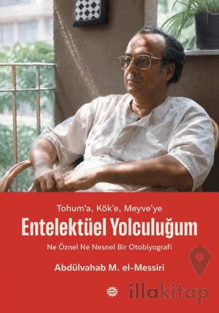 Tohum’a, Kök’e, Meyve’ye - Entelektüel Yolculuğum