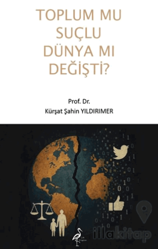 Toplum Mu Suçlu Dünya Mı Değişti?