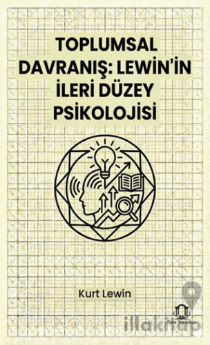 Toplumsal Davranış: Lewin’in İleri Düzey Psikolojisi