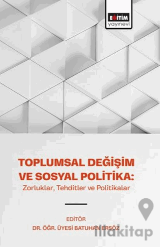 Toplumsal Değişim ve Sosyal Politika: Zorluklar, Tehditler ve Politika