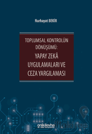 Toplumsal Kontrolün Dönüşümü: Yapay Zeka Uygulamaları ve Ceza Yargılaması