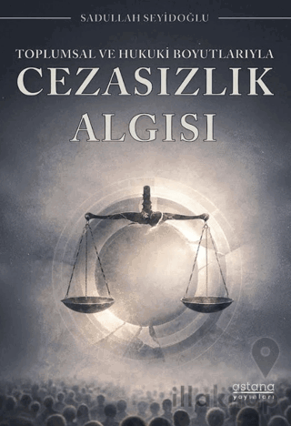 Toplumsal ve Hukuki Boyutlarıyla Cezasızlık Algısı