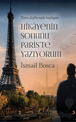 Toros Dağlarında Başlayan Hikayenin Sonunu Paris’te Yazıyorum