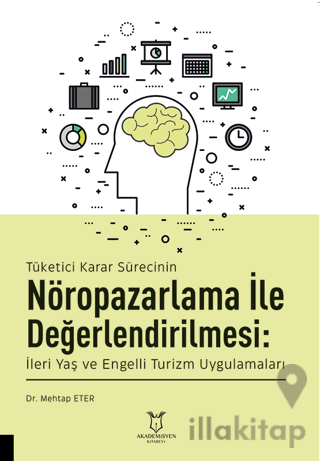 Tüketici Karar Sürecinin Nöropazarlama ile Değerlendirilmesi: İleri Yaş ve Engelli Turizm Uygulamaları
