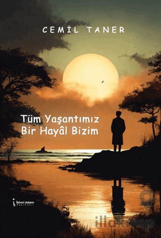 Tüm Yaşantımız Bir Hayâl Bizim