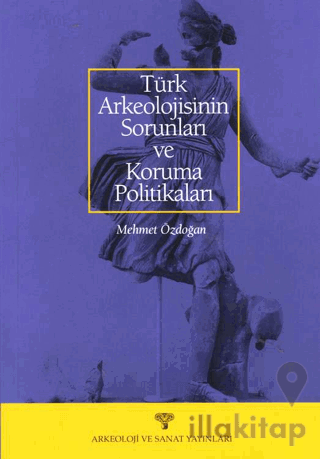 Türk Arkeolojisinin Sorunları ve Koruma Politikaları