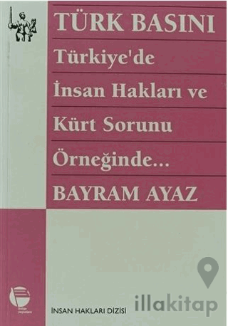 Türk Basını Türkiye’de İnsan Hakları ve Kürt Sorunu Örneğinde