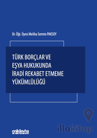 Türk Borçlar ve Eşya Hukukunda İradi Rekabet Etmeme Yükümlülüğü