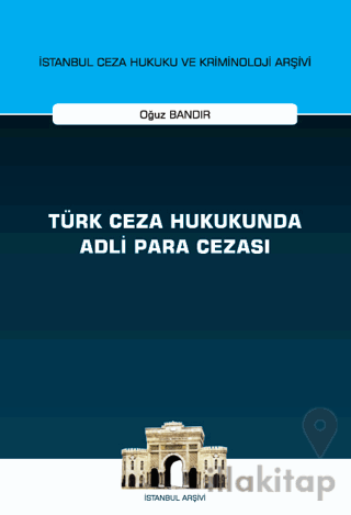 Türk Ceza Hukukunda Adli Para Cezası - İstanbul Ceza Hukuku ve Kriminoloji Arşivi Yayın No: 55