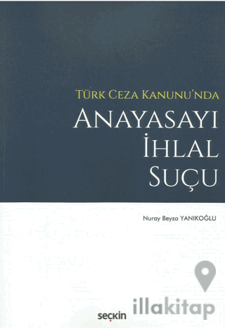 Türk Ceza Kanunu'nda Anayasayı İhlal Suçu
