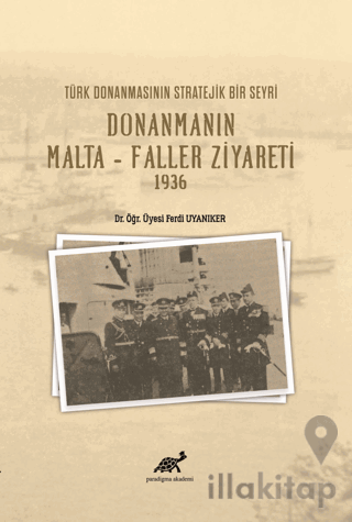 Türk Donanmasının Stratejik Bir Seyri Donanmanın Malta - Faller Ziyareti 1936