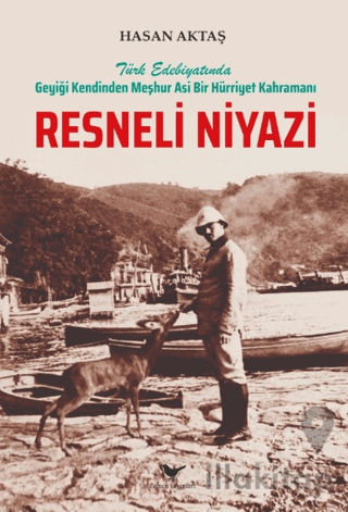 Türk Edebiyatında Geyiği Kendinden Meşhur Asi Bir Hürriyet Kahramanı Resneli Niyazi