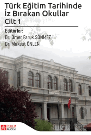 Türk Eğitim Tarihinde İz Bırakan Okullar Cilt 1