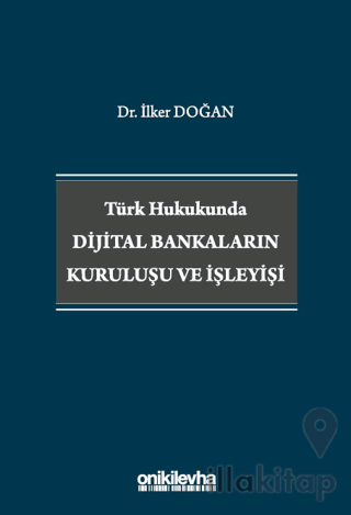 Türk Hukukunda Dijital Bankaların Kuruluşu ve İşleyişi