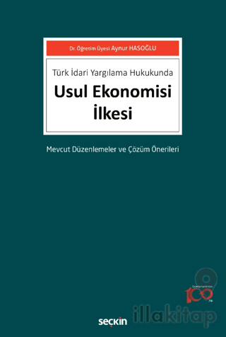 Türk İdari Yargılama Hukukunda Usul Ekonomisi İlkesi Mevcut Düzenlemeler ve Çözüm Önerileri