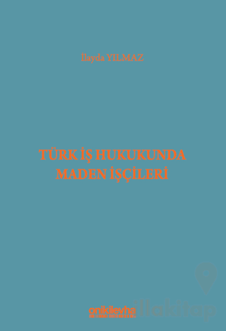 Türk İş Hukukunda Maden İşçileri