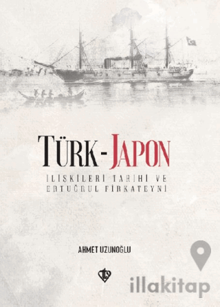 Türk - Japon İlişkileri Tarihi ve Ertuğrul Gazi Firkateyni