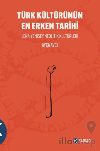 Türk Kültürünün En Erken Tarihi Lena-Yenisey Neolitik Kültürleri