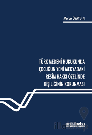 Türk Medeni Hukukunda Çocuğun Yeni Medyadaki Resim Hakkı Özelinde Kişiliğinin Korunması