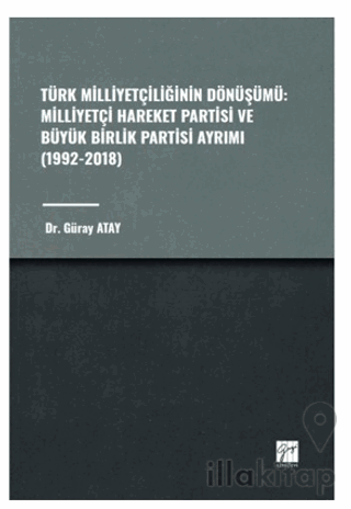 Türk Milliyetçiliğinin Dönüşümü: Milliyetçi Hareket Partisi ve Büyük Birlik Partisi Ayrımı (1992-2018)