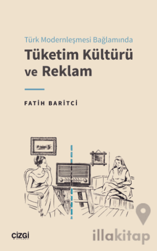 Türk Modernleşmesi Bağlamında Tüketim Kültürü ve Reklam