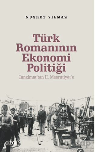 Türk Romanının Ekonomi Politiği / Tanzimat’tan 2. Meşrutiyet’e