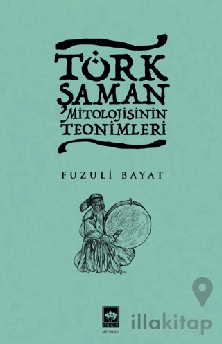 Türk Şaman Mitolojisinin Teonimleri