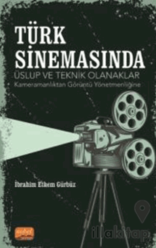 Türk Sinemasında Üslup Ve Teknik Olanaklar - Kameramanlıktan Görüntü Yönetmenliğine