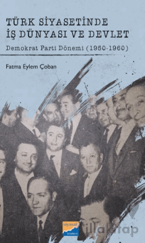 Türk Siyasetinde İş Dünyası ve Devlet Demokrat Parti Dönemi (1950-1960