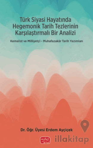 Türk Siyasi Hayatında Hegemonik Tarih Tezlerinin Karşılaştırmalı Bir A