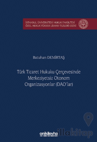 Türk Ticaret Hukuku Çerçevesinde Merkeziyetsiz Otonom Organizasyonlar (DAO'lar)