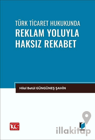 Türk Ticaret Hukukunda Reklam Yoluyla Haksız Rekabet
