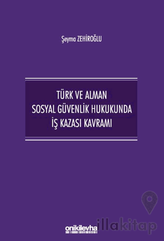 Türk ve Alman Sosyal Güvenlik Hukukunda İş Kazası Kavramı
