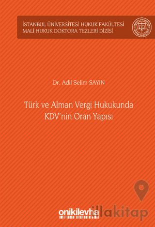 Türk ve Alman Vergi Hukukunda KDV'nin Oran Yapısı İstanbul Üniversitesi Hukuk Fakültesi Mali Hukuk Doktora Tezleri Dizisi No: 4