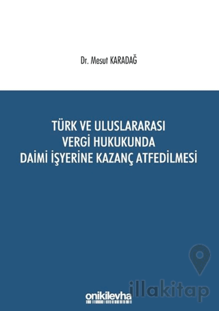 Türk ve Uluslararası Vergi Hukukunda Daimi İşyerine Kazanç Atfedilmesi