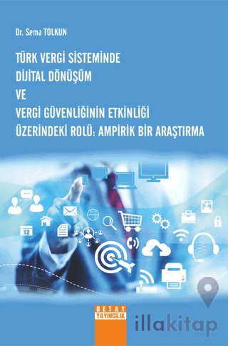 Türk Vergi Sisteminde Dijital Dönüşüm Ve Vergi Güvenliğinin Etkinliği Üzerindeki Rolü Ampirik Bir Araştırma