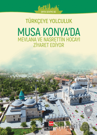 Türkçeye Yolculuk- Musa Konya'da: Mevlana ve Nasrettin Hoca'yı Ziyaret Ediyor (Orta Seviye B2)