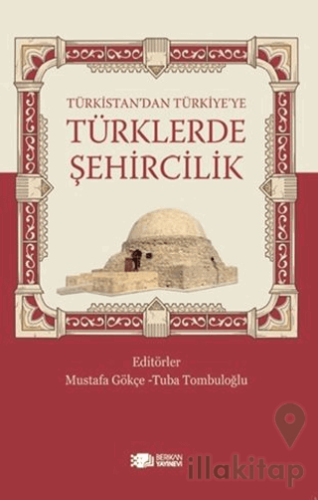 Türkistan’dan Türkiye’ye Türklerde Şehircilik