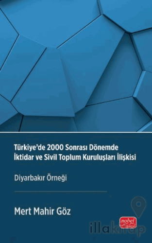 Türkiye’de 2000 Sonrası Dönemde İktidar ve Sivil Toplum Kuruluşları İlişkisi - Diyarbakır Örneği