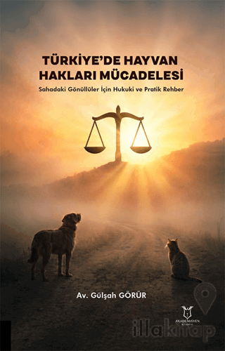Türkiye’de Hayvan Hakları Mücadelesi – Sahadaki Gönüllüler İçin Hukuki ve Pratik Rehber