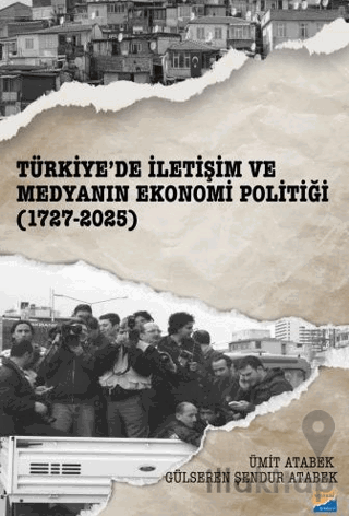 Türkiye’de İletişim ve Medyanın Ekonomi Politiği (1727-2025)