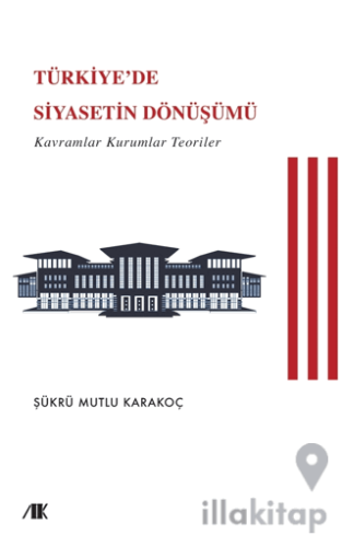 Türkiye’de Siyasetin Dönüşümü (Kavramlar Kuramlar Teoriler)