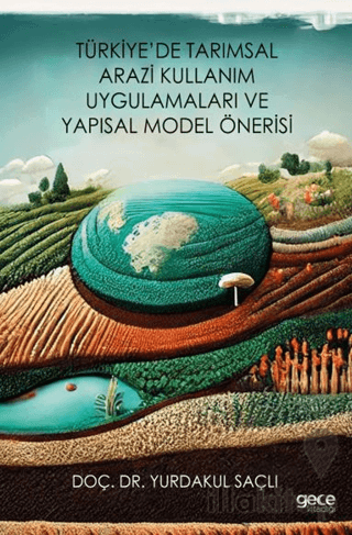 Türkiye’de Tarımsal Arazi Kullanım Uygulamaları ve Yapısal Model Önerisi