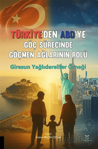 Türkiye’den ABD’ye Göç Sürecinde Göçmen Ağlarının Rolü: Giresun Yağlıd