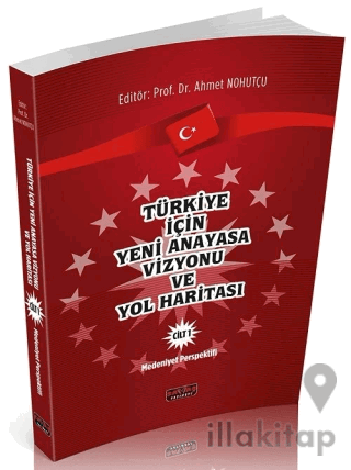 Türkiye için Yeni Anayasa Vizyonu ve Yol Haritası Cilt 1