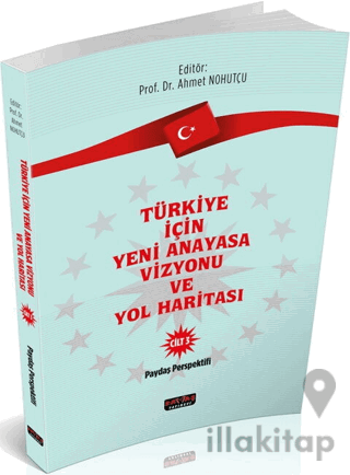 Türkiye İçin Yeni Anayasa Vizyonu ve Yol Haritası