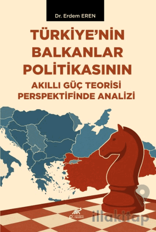Türkiye’nin Balkanlar Politikasının Akıllı Güç Teorisi Perspektifinde 