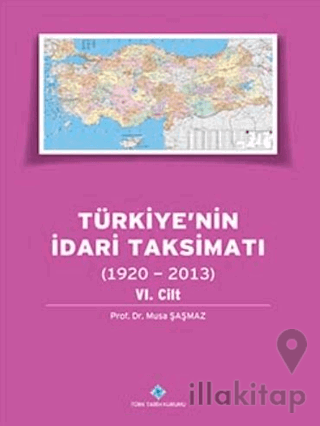 Türkiye`nin İdari Taksimatı (1920 - 2013) 6. Cilt