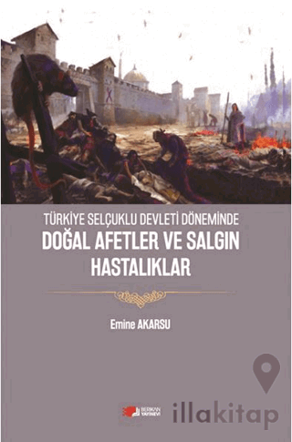 Türkiye Selçuklu Devleti Döneminde Doğal Afetler ve Salgın Hastalıklar