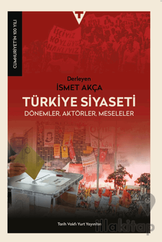 Türkiye Siyaseti; Dönemler, Aktörler, Meseleler